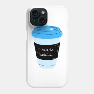 I Switched Baristas Blue Coffee Cup - Coffee Mug - Blue and Black Phone Case