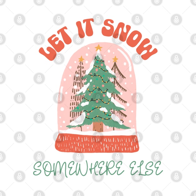 Let it Snow Somewhere Else by Curio Pop Relics