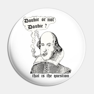 Doobie Or Not Doobie Shakespeare Pin