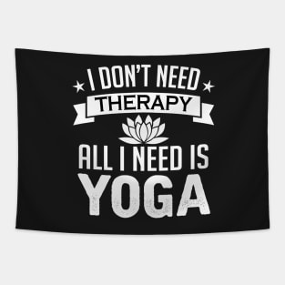 I don't need therapy all I need is yoga Tapestry