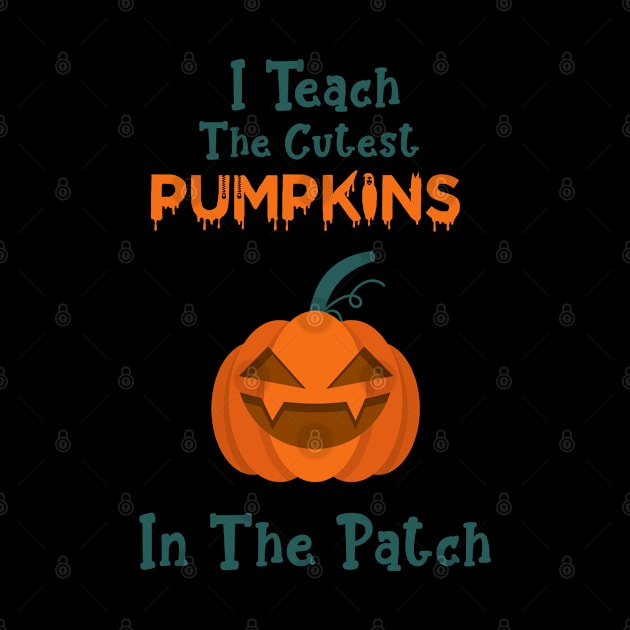 I Teach The Cutest Pumpkins In The Patch by Hiyokay