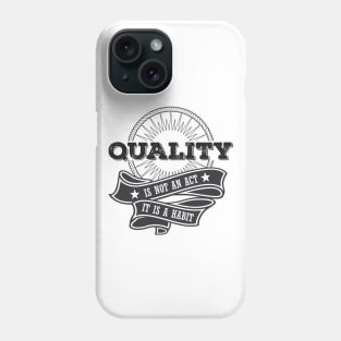 Quality is not an Act, it is a Habit Phone Case