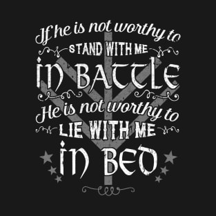 If He Is Not Worthy To Stand With Me In Battle T-Shirt & Hoodie T-Shirt