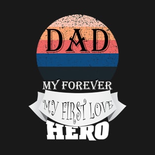 DAD MY FIRST LOVE MY FOREVER HERO T-Shirt