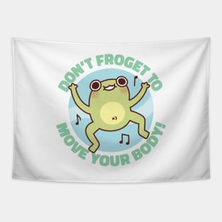 Funny Frog Dont Froget To Move Your Body Pun Tapestry