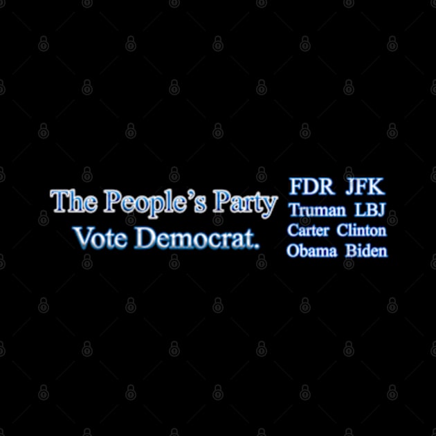 The People's Party Vote Democrat FDR JFK TRUMAN LBJ CARTER CLINTON OBAMA BIDEN by colormecolorado