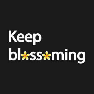 Keep blossoming T-Shirt