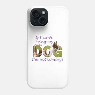 If I can't bring my dog I'm not coming - Chihuahua oil painting word art Phone Case