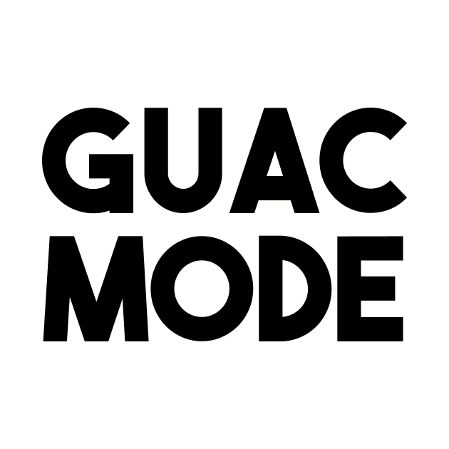 Guac Mode by The Shirt Genie