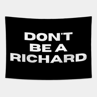 Don't Be a Richard. Funny Phrase, Sarcastic Comment, Joke and Humor Tapestry