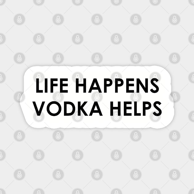 Funny Vodka Lover Gift Life Happens Vodka Helps Magnet by kmcollectible