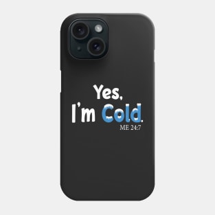 Yes I'm Cold me 24:7 Funny Quote Design Phone Case