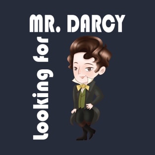 Looking for Mr. Darcy - Jane Austen Pride and Prejudice T-Shirt