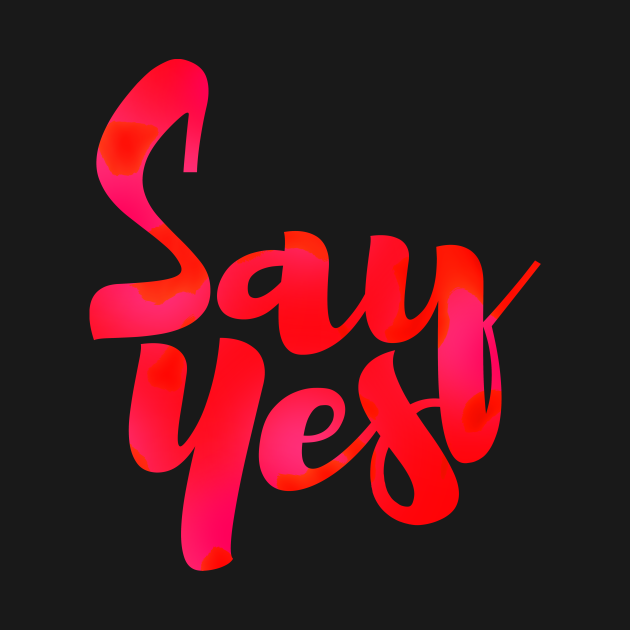 SAY YES Yes TShirt TeePublic