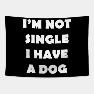 IM NOT SINGLE I HAVE A DOG Tapestry