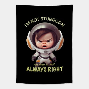 Character I'm Not Stubborn My Way Is Just Always Right Cute Adorable Funny Quote Tapestry