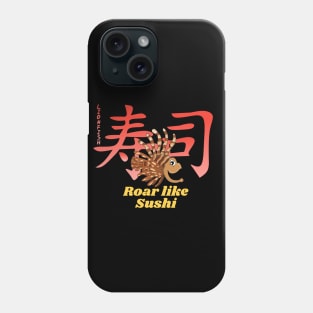 Roar like Sushi Phone Case