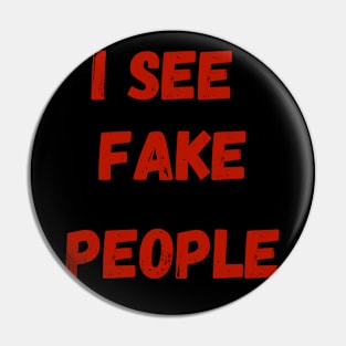 I see fake people Pin