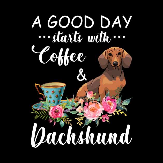 A Good Day Starts With Coffee _ Dachshund Gift by Elliottda