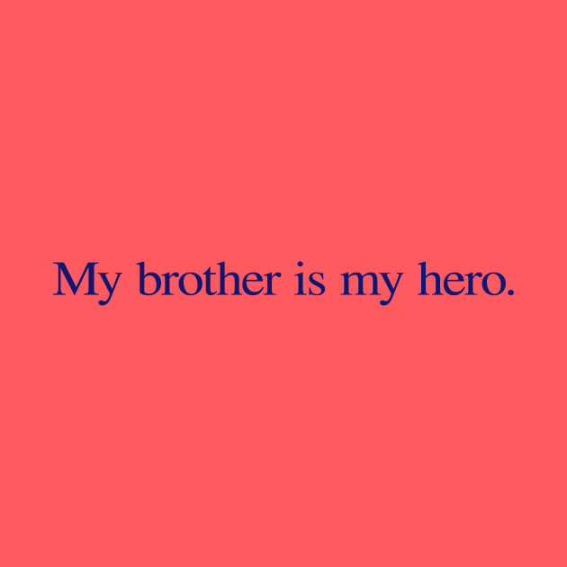 My brother is my hero. by ericamhf86