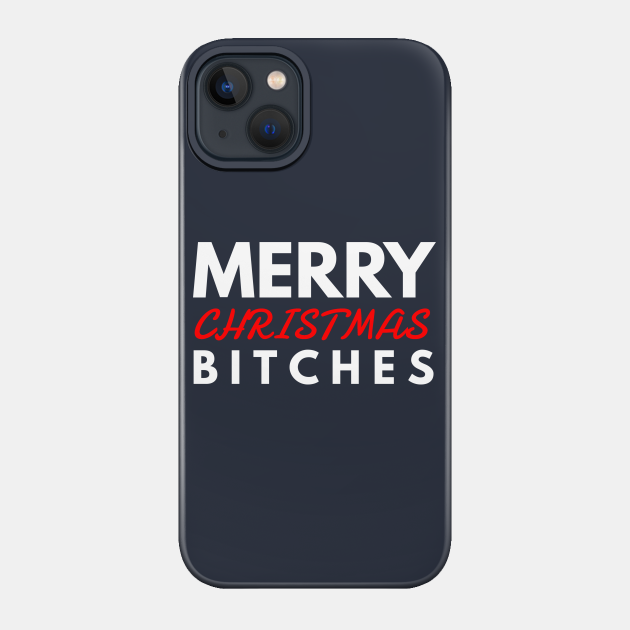 merry CHRISTMAS bitches - Merry Christmas - Phone Case