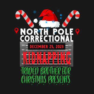 North Pole Correctional Kidnapping Traded Brother for Christmas presents T-Shirt