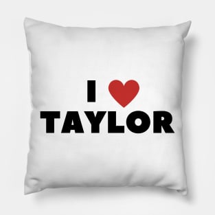 I LOVE TAYLOR Pillow