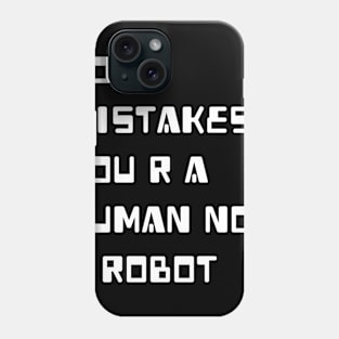 Do mistakes you are not a human Phone Case