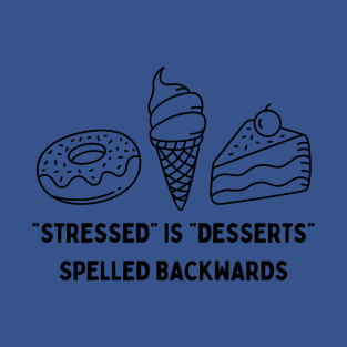 "Stressed" is "Desserts" Spelled Backwards T-Shirt