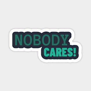 NOBODY CARES! by WOOF SHIRT Magnet