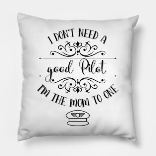 I Don’t Need A Good Pilot I’m The Mom To One Pillow