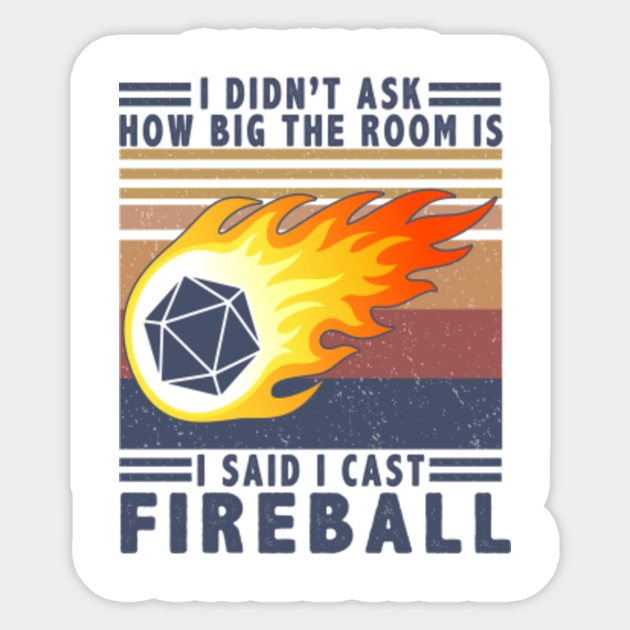 I Didn T Ask How Big The Room Is Said I Cast Fireball I Didnt Ask How Big The Room Is Said I Pegatina Teepublic Mx I Didn T Ask How Big The Room Is Said I Cast Fireball I Didnt Ask How Big The Room Is Said I Pegatina Teepublic Mx