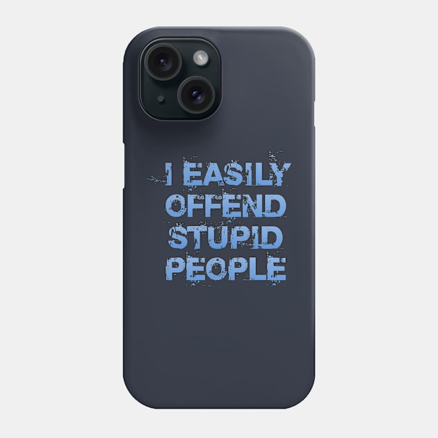 I Easily Offend Stupid People Phone Case by Dale Preston Design