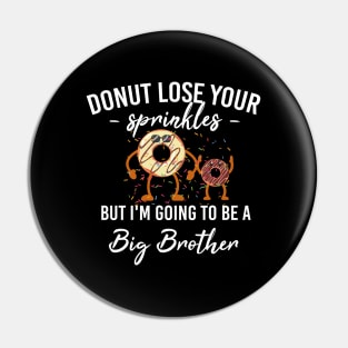 Donut Lose Your Sprinkles But I'm Going To Be A Big Brother Pin