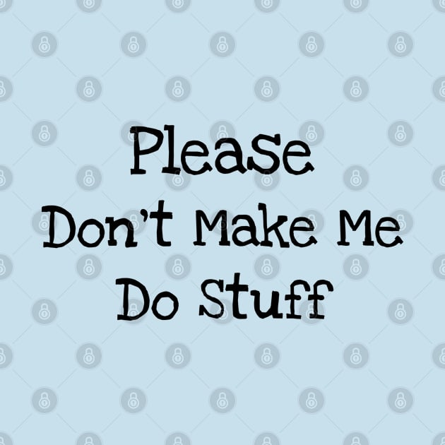 Please Don't Make Me Do Stuff by TIHONA