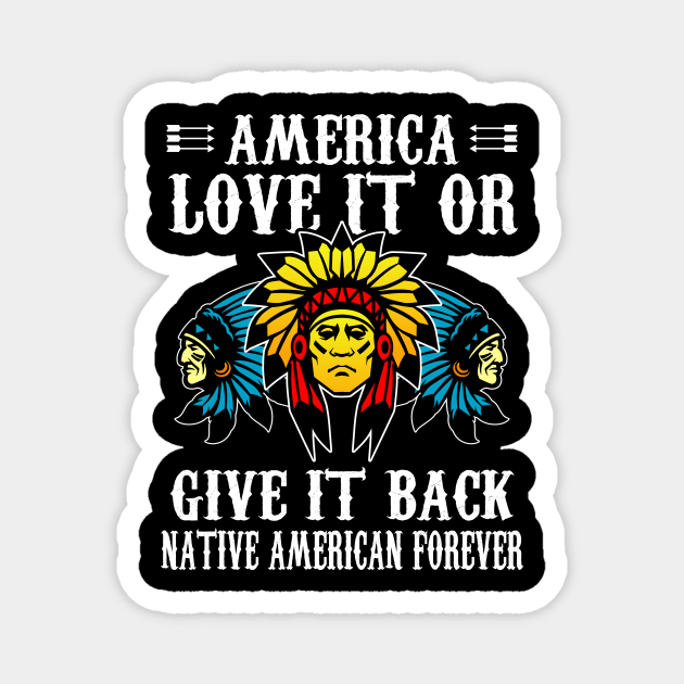 America Love It Or Give It Back Native American Forever Magnet by folidelarts