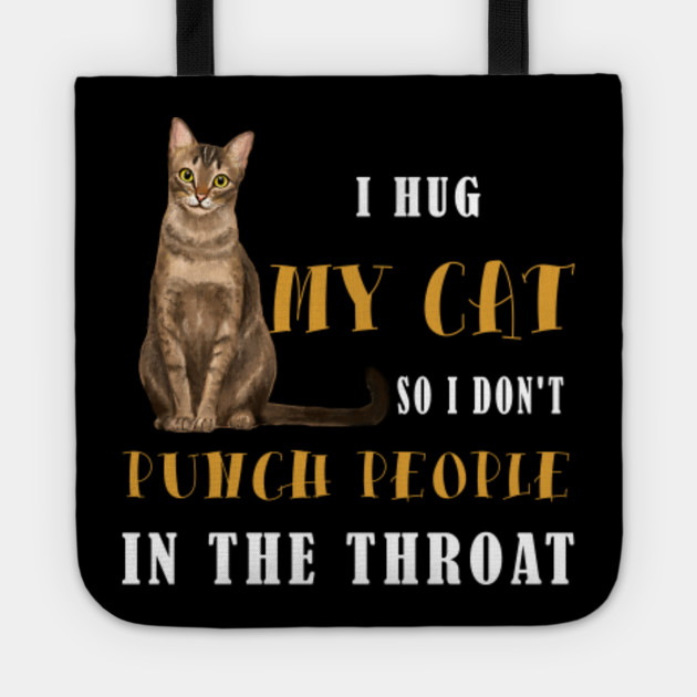 I Hug My Cats So I Don T Punch People In The Throat Gifts Funny