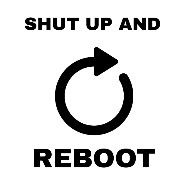 Shut Up And Reboot by CHADDINGTONS