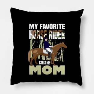 My favorite horse rider calls me Mom.. Horse rider's mom gift Pillow