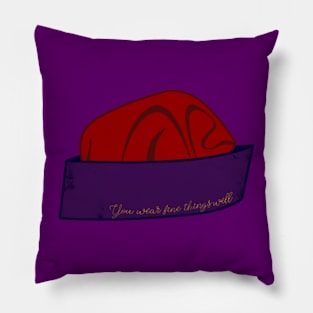 You Wear Fine Things Well Pillow