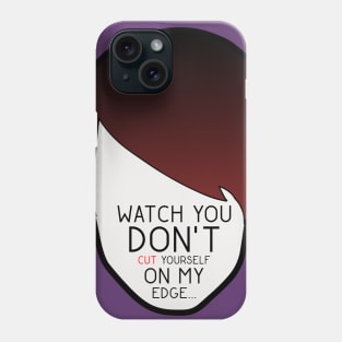 Watch You Don't Cut Yourself on my Edge Phone Case