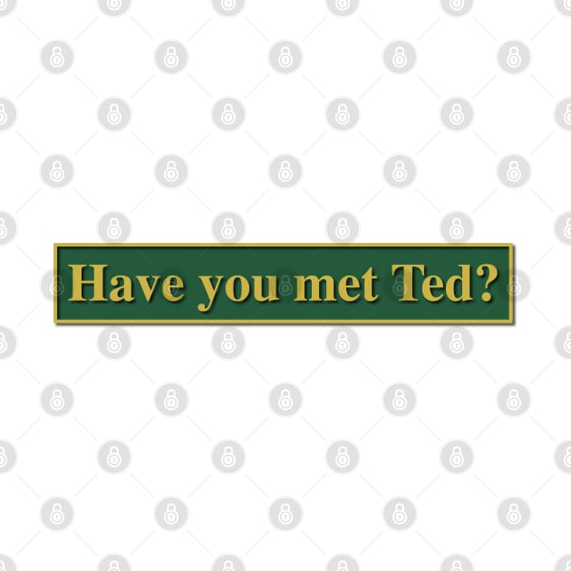 Have you met Ted? - How I met your mother by chillstudio