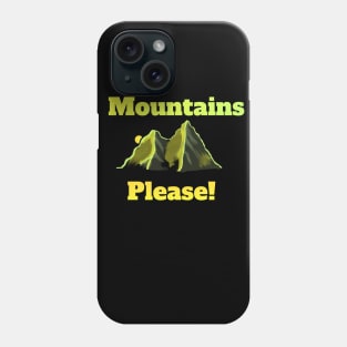 Mountains Please Nature Lover Gift Phone Case