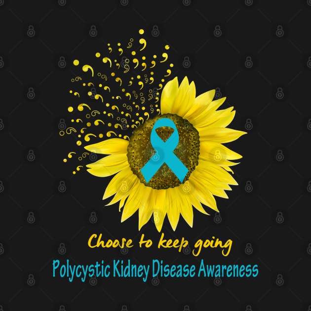 Choose To Keep Going Polycystic Kidney Disease Support Polycystic Kidney Disease Awareness Gifts by ThePassion99