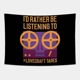 I'd Rather Be Listening To The Lovecraft Tapes Tapestry