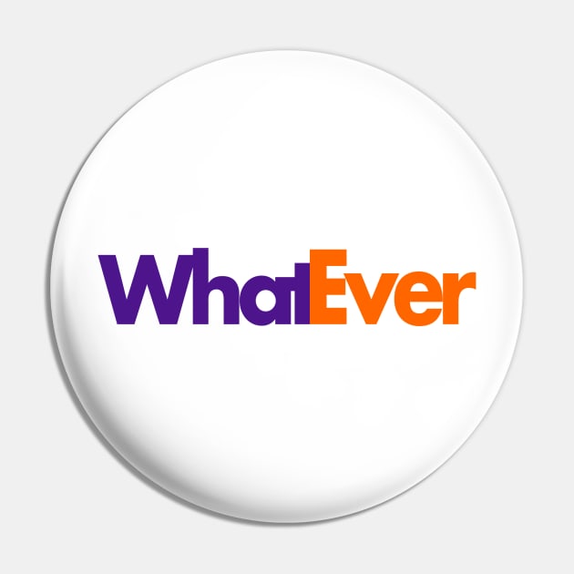 Whatever Pin by PopCultureShirts