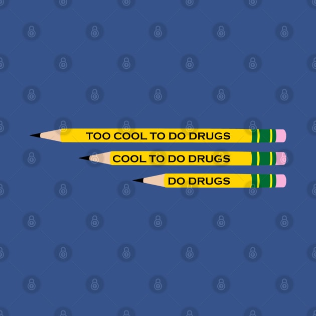 TOO COOL TO DO DRUGS PENCIL by INLE Designs