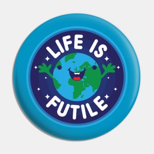 Life Is Futile Pin