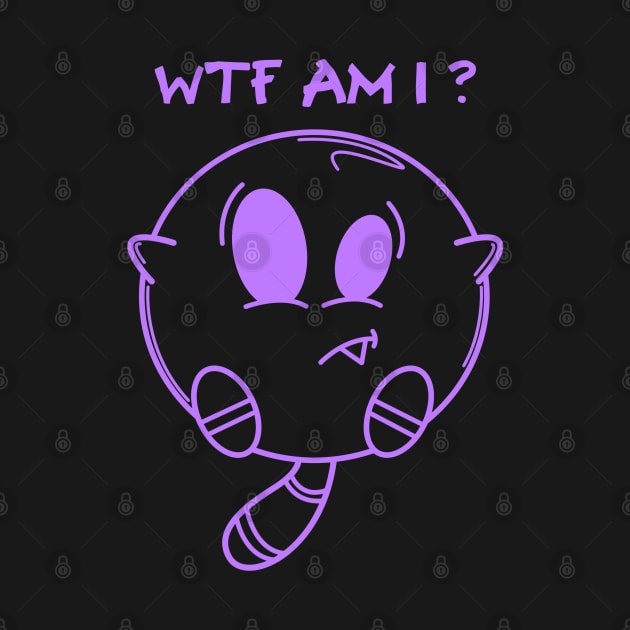 WTF AM I? by BlazedAustralia