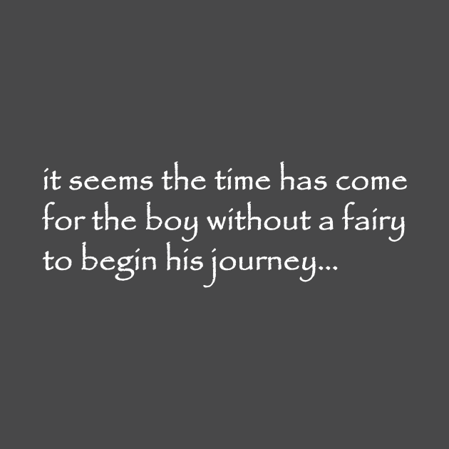 it seems the time has come for the boy without a fairy to begin his journey by NotComplainingJustAsking